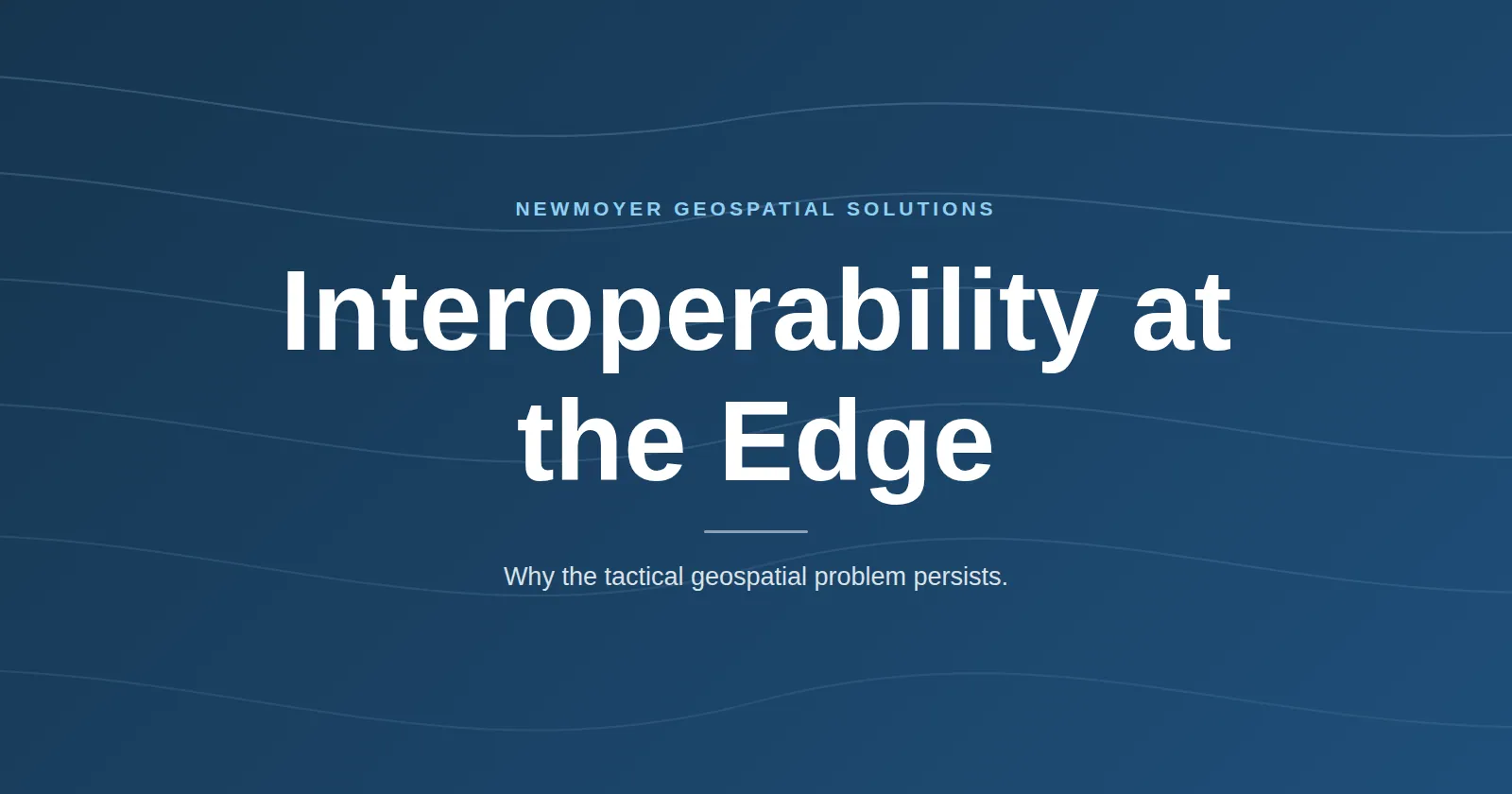 The Interoperability Problem at the Tactical Edge: Why It’s Still Unsolved
